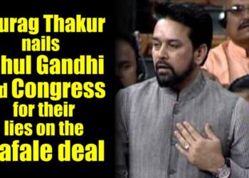 Anurag Thakur nails Rahul Gandhi and Congress for their lies on the Rafale deal
