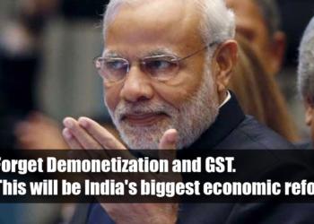 Forget Demonetization and GST. This will be India’s biggest economic reform