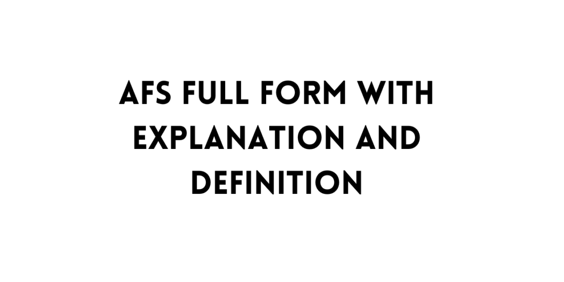 AFS Full Form (Meaning) with Explanation and Definition
