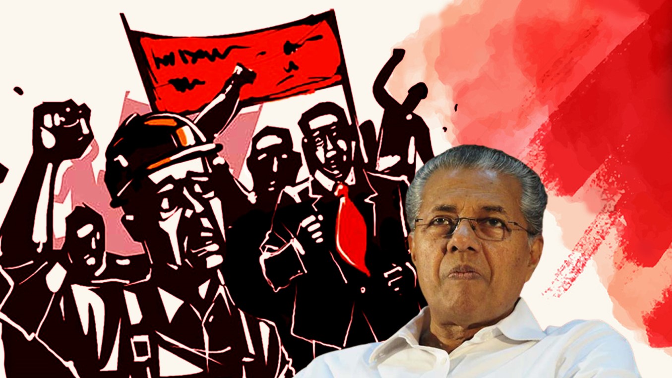 Communist government of Kerala has locked horns with Trade Unions