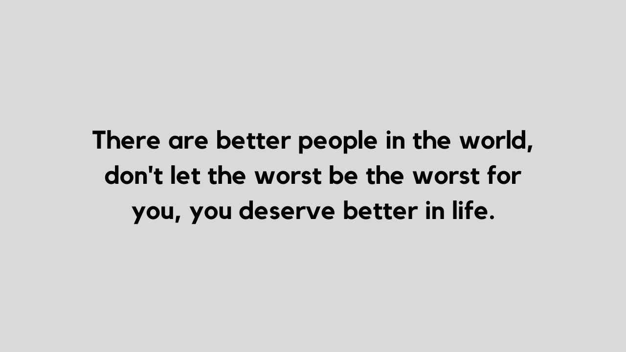 collection-of-38-best-i-deserve-better-quotes-and-captions-tfipost