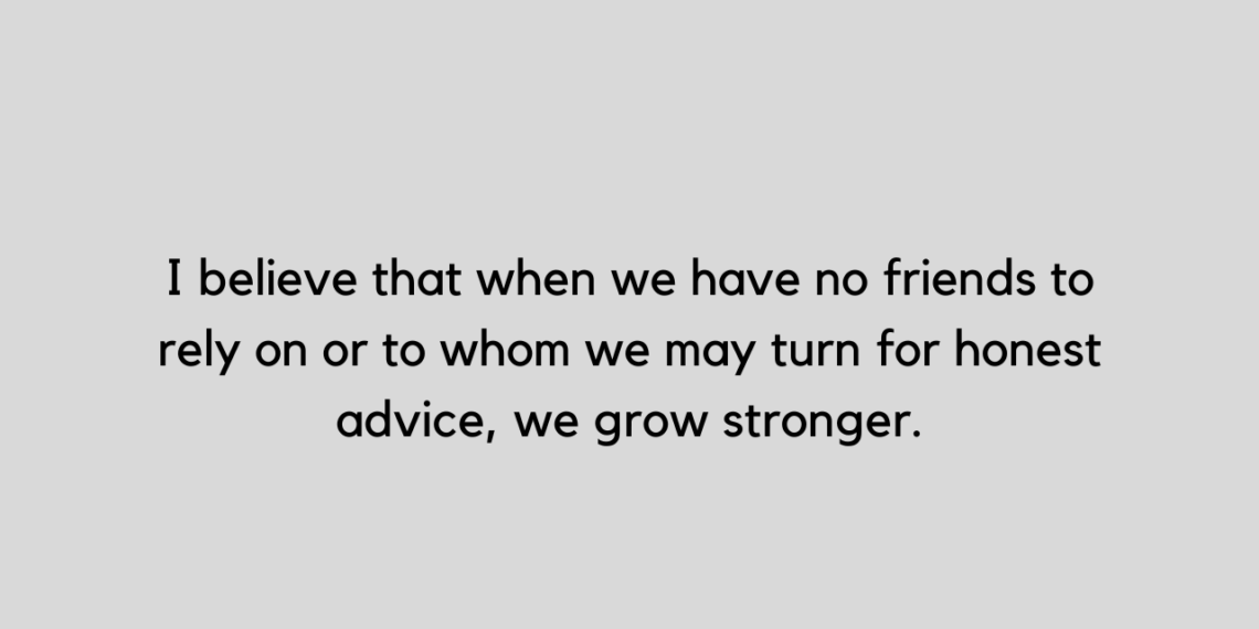 30 No Friends Quotes to enjoy your own company