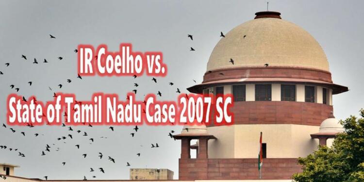 I R Coelho v. State of Tamil Nadu: Judicial demolition of Nehru’s mandated Legislative Overreach & Contemporary Challenges