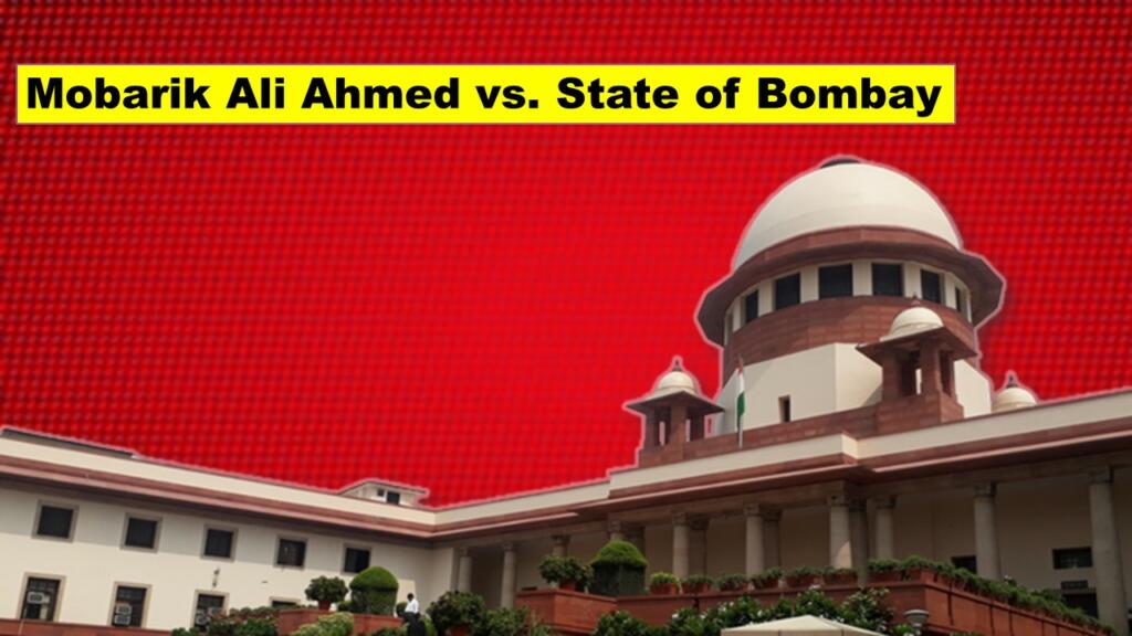 Mobarik Ali Ahmed vs State of Bombay