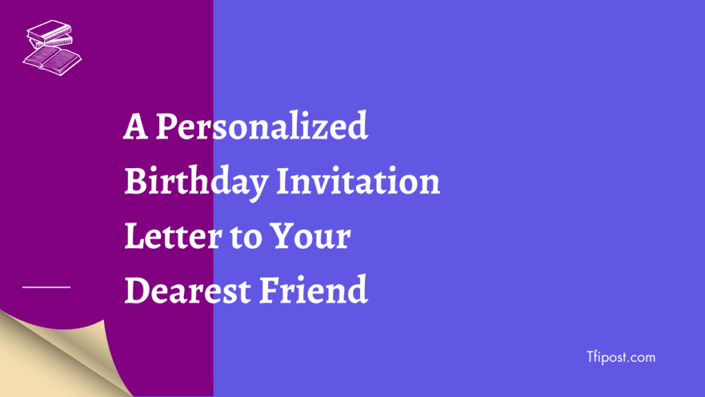 A Personalized Birthday Invitation Letter to Your Dearest Friend