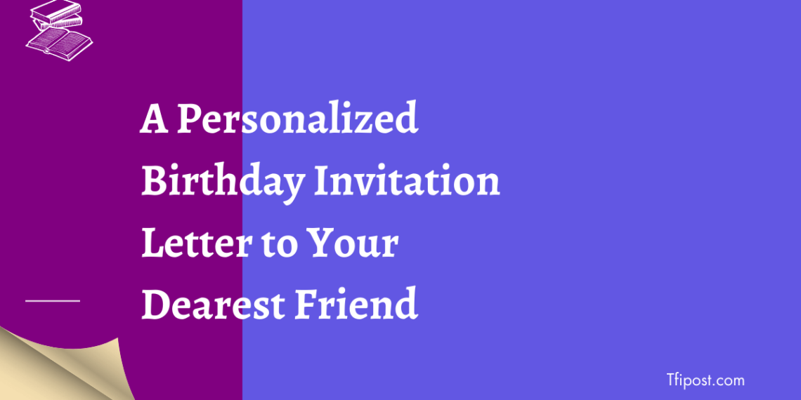 a-personalized-birthday-invitation-letter-to-your-dearest-friend