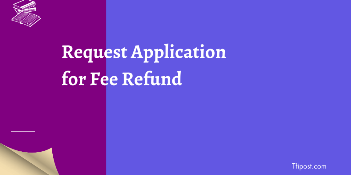 Request Application for fee refund facing unforeseen challenges