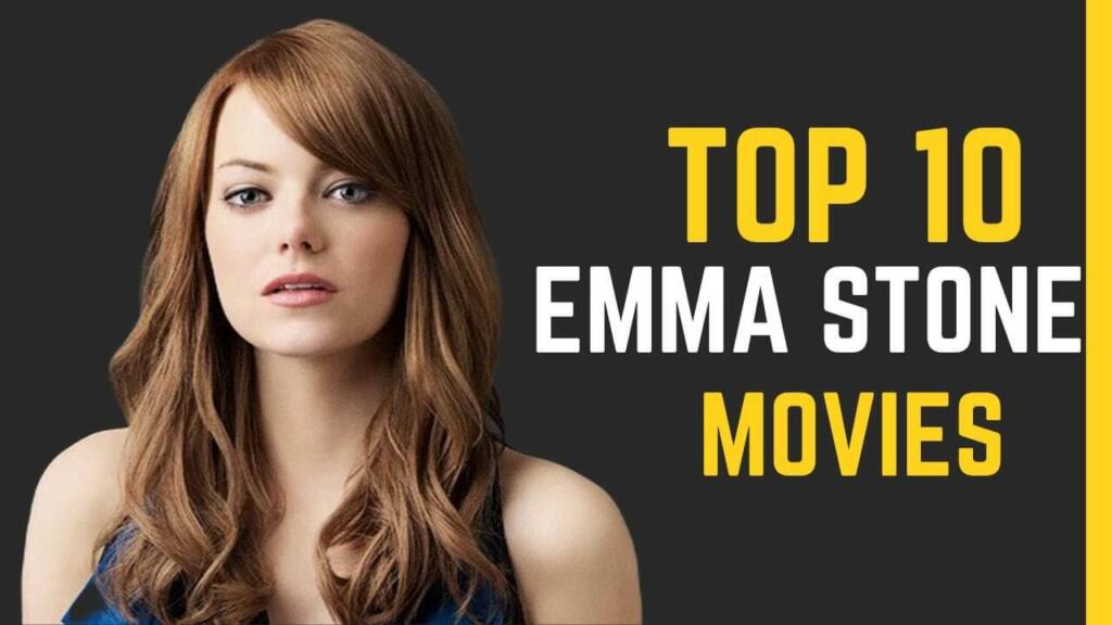 Unforgettable Roles: The Top 10 Emma Stone Movies