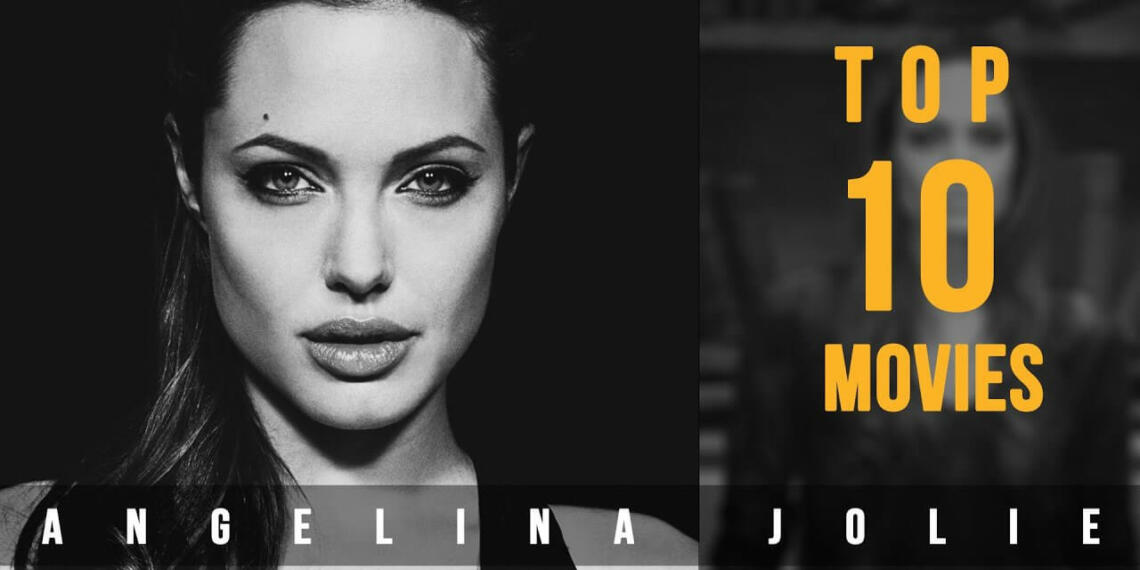 Silver Screen Epics 10 best Angelina Jolie Movies