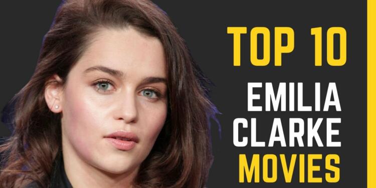 10 Best Emilia Clarke Movies