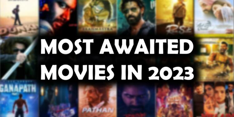 Most Awaited Indian Films in 2023: A ray of hope for Indian Cinema