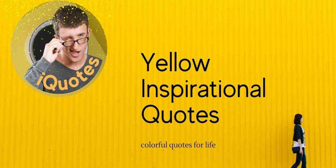 Illuminating Insights 50 Quotes on Yellow Colour