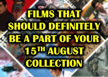 7 Indian films that should definitely be a part of your 15 August collection