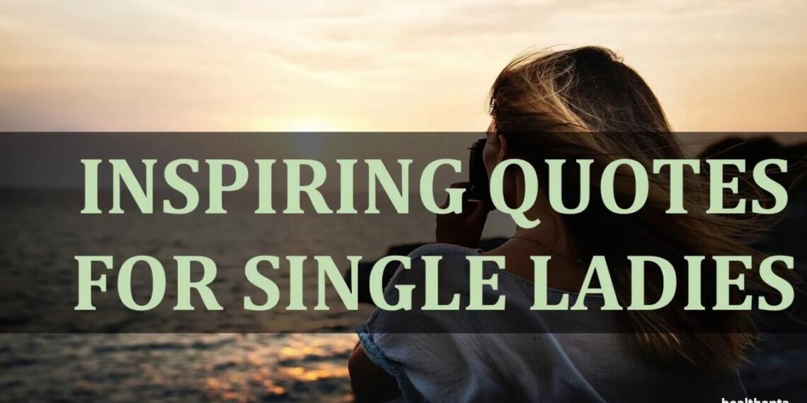 Empowering 50 Single Women Quotes and Captions - Tfipost.com