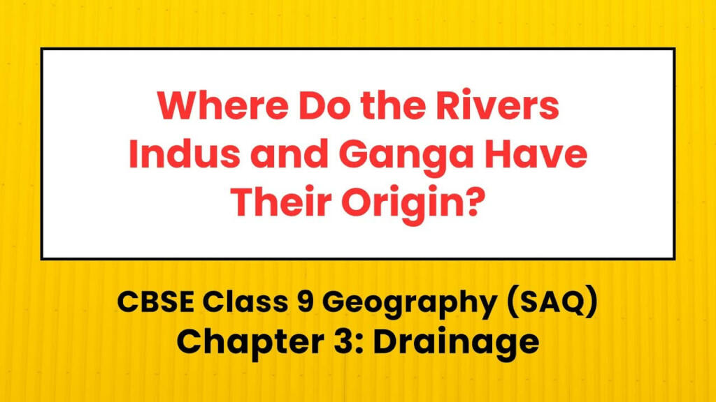 Where do the Indus and Ganga Have their origin