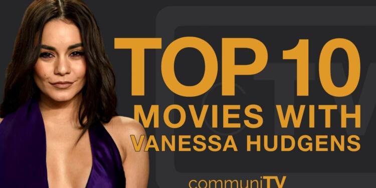 Vanessa Hudgens films to watch