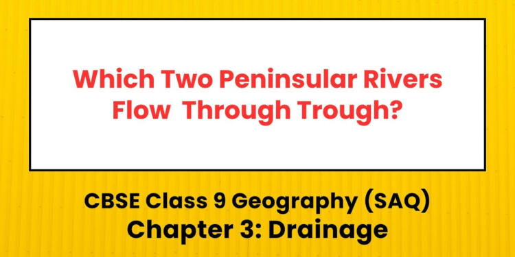 Which Two Peninsular Rivers Flow Through Trough