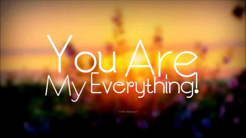 You Are My Everything Quotes