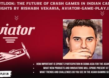 2024 Outlook: The Future of Crash Games in Indian Casinos, Insights by Rishabh Vekaria, aviator-game-play.in