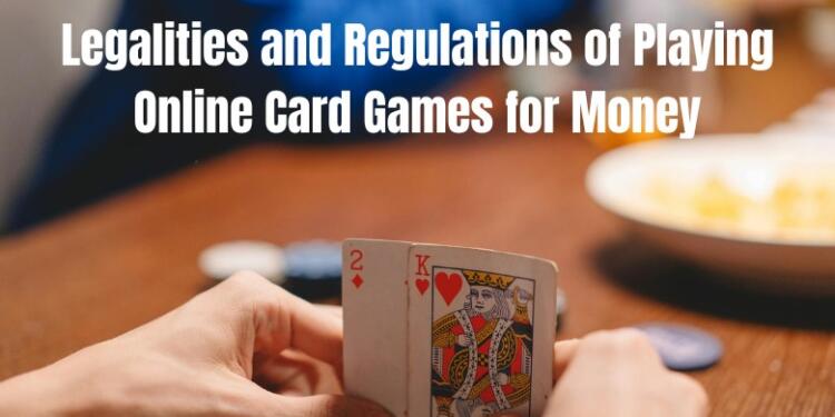 Legalities and Regulations of Playing Online Card Games