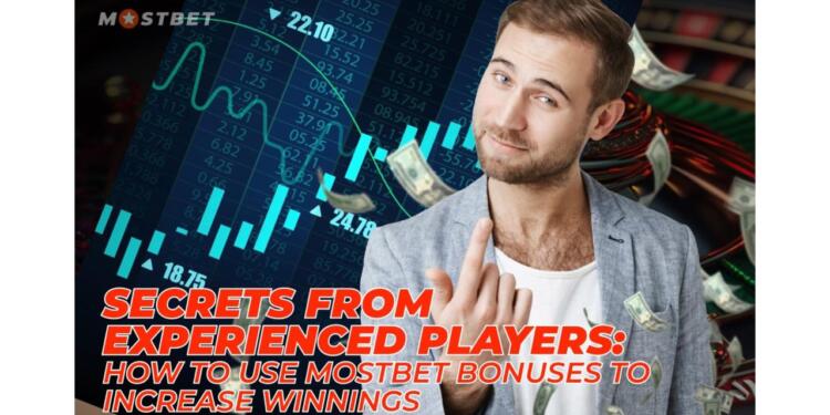 Secrets from Experienced Players: How to Use Mostbet Bonuses to Increase Winnings