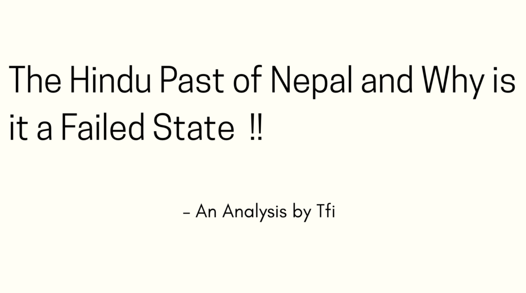 Since its very formation Nepal has been rooted in and around the Sanatan-Hindu Philosophy. Moreover the Historical Pride that Nepali Kings and Queens Undertook as the ‘True Guardians of the Hindu Faith is Undeniable.