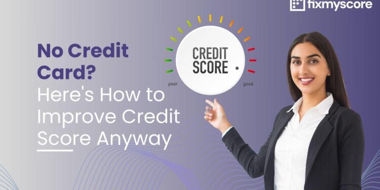 Don’t Have a Credit Card? Here’s How to Improve Your Credit Score Anyway