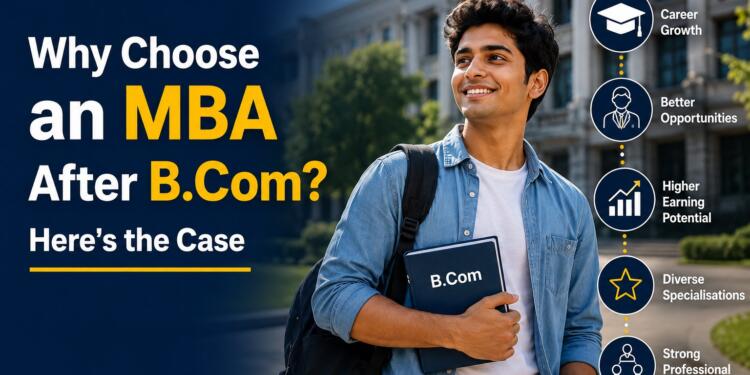 Why Choose an MBA After B.Com? Here’s the Case