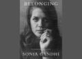 Sonia Gandhi to Release Memoir “Belonging: A Journey of Love” This November