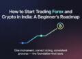 How to Start Trading Forex and Crypto in India: A Beginner’s Roadmap