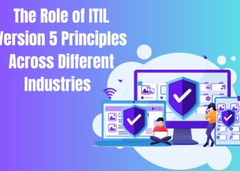 The Role of ITIL Version 5 Principles Across Different Industries