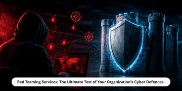 Red Teaming Services: The Ultimate Test of Your Organization’s Cyber Defences