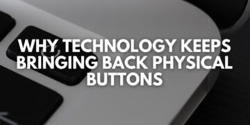 Why Technology Keeps Bringing Back Physical Buttons