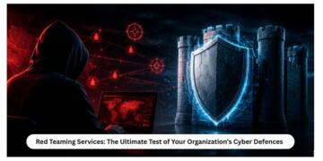 Red Teaming Services: The Ultimate Test of Your Organization’s Cyber Defences 